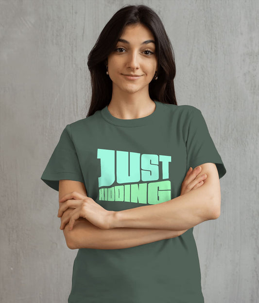 "JUST KIDDING" Printed T shirt for Women