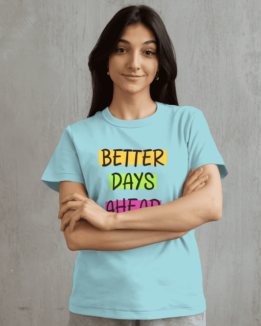 "BETTER DAYS AHEAD" Printed T shirt for Women